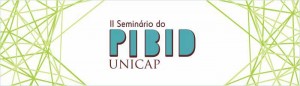 II Seminário do PIBID Unicap