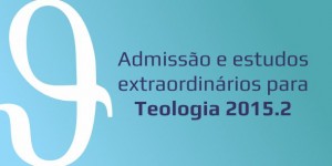 Admissão e Estudos Extraordinários para Teologia 2015.2
