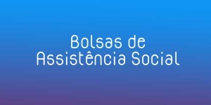 As inscrições para Bolsas de Assistência Social terminam 01/04